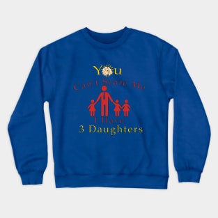 You Can't Scare Me, I Have Three Daughters | Funny Dad MOMMY Joke Crewneck Sweatshirt